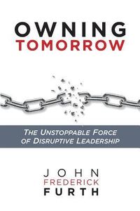 Produktbild: Owning Tomorrow: The Unstoppable Force of Disruptive Leadership