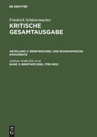 Bild vom Artikel Friedrich Schleiermacher: Kritische Gesamtausgabe. Briefwechsel und... / Briefwechsel 1799–1800 vom Autor Friedrich D. E. Schleiermacher