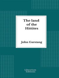 Produktbild: The land of the Hittites - Illustrated Edition 1910