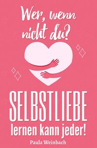Produktbild: Wer, wenn nicht du? SELBSTLIEBE lernen kann jeder