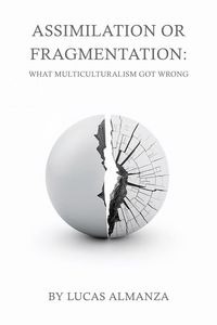 Produktbild: Assimilation or Fragmentation: What Multiculturalism Got Wrong
