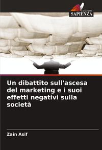 Produktbild: Un dibattito sull'ascesa del marketing e i suoi effetti negativi sulla societ&agrave;