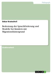 Produktbild: Bedeutung der Sprachf&ouml;rderung und Modelle bei Kindern mit Migrationshintergrund