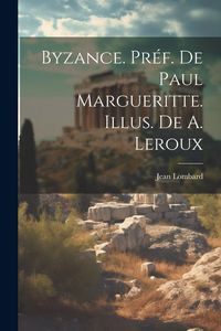 Produktbild: Byzance. Pr&eacute;f. de Paul Margueritte. Illus. de A. Leroux