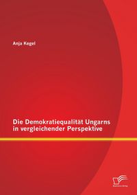 Produktbild: Die Demokratiequalit&auml;t Ungarns in vergleichender Perspektive