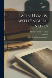 Produktbild: Latin Hymns, With English Notes: for Use in Schools and Colleges /