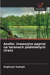 Produktbild: Azolla: inwazyjna papro&iquest; na terenach podmok&iquest;ych (Iran)
