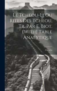 Produktbild: Le Tcheou-Li Ou Rites Des Tcheou, Tr. Par E. Biot. [With] Table Analytique