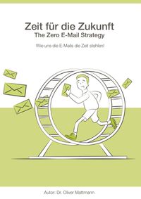 Bild vom Artikel Zeit für die Zukunft - The Zero E-Mail Strategy vom Autor Oliver Mattmann