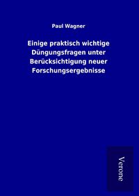 Produktbild: Einige praktisch wichtige D&uuml;ngungsfragen unter Ber&uuml;cksichtigung neuer Forschungsergebnisse