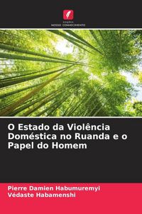 Produktbild: O Estado da Viol&ecirc;ncia Dom&eacute;stica no Ruanda e o Papel do Homem