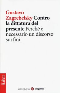 Produktbild: Contro la dittatura del presente. Perch&eacute; &egrave; necessario un discorso sui fini