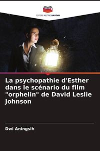 Produktbild: La psychopathie d'Esther dans le sc&eacute;nario du film "orphelin" de David Leslie Johnson