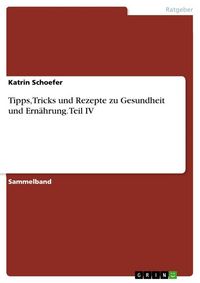 Produktbild: Tipps, Tricks und Rezepte zu Gesundheit und Ern&auml;hrung. Teil IV