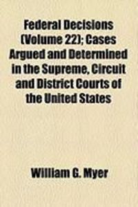Produktbild: Federal Decisions (Volume 22); Cases Argued and Determined in the Supreme, Circuit and District Courts of the United States