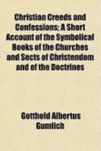 Produktbild: Christian Creeds and Confessions; A Short Account of the Symbolical Books of the Churches and Sects of Christendom and of the Doctrines