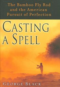 Produktbild: Casting a Spell: The Bamboo Fly Rod and the American Pursuit of Perfection