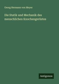 Produktbild: Die Statik und Mechanik des menschlichen Knochenger&uuml;stes