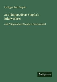 Produktbild: Aus Philipp Albert Stapfer's Briefwechsel