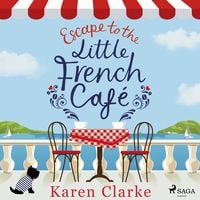 Produktbild: Escape to the Little French Cafe: A cozy, uplifting summer romance