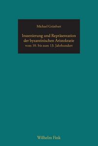 Produktbild: Inszenierung und Repr&auml;sentation der byzantinischen Aristokratie vom 10. bis zum 13. Jahrhundert