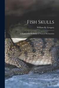 Produktbild: Fish Skulls; a Study of the Evolution of Natural Mechanisms