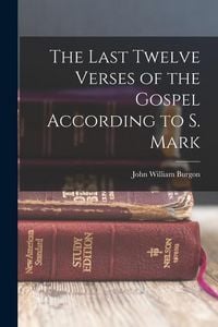 Produktbild: The Last Twelve Verses of the Gospel According to S. Mark
