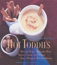 Produktbild: Hot Toddies: Mulled Wine, Buttered Rum, Spiced Cider, and Other Soul-Warming Winter Drinks