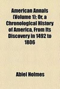 Produktbild: American Annals (Volume 1); Or, a Chronological History of America, from Its Discovery in 1492 to 1806