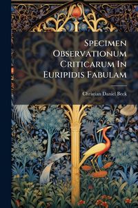 Produktbild: Specimen Observationum Criticarum In Euripidis Fabulam