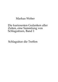 Produktbild: Die kuriosesten Gedanken aller Zeiten, eine Sammlung von Schlags&auml;tzen, Band 1