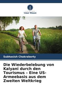Produktbild: Die Wiederbelebung von Kalyani durch den Tourismus - Eine US-Armeebasis aus dem Zweiten Weltkrieg