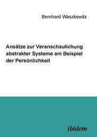 Produktbild: Ans&auml;tze zur Veranschaulichung abstrakter Systeme am Beispiel der Pers&ouml;nlichkeit