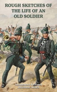 Produktbild: Rough Sketches Of The Life Of An Old Soldier Lieutenant-Colonel Jonathan Leach