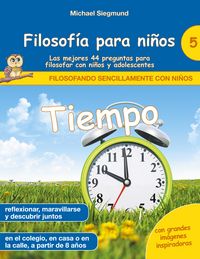 Produktbild: Filosof&iacute;a para ni&ntilde;os: Tiempo. Las mejores 44 preguntas para filosofar con ni&ntilde;os y adolescentes