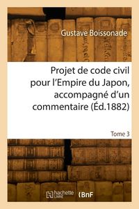 Produktbild: Projet de Code Civil Pour l'Empire Du Japon, Accompagn&eacute; d'Un Commentaire. Tome 3
