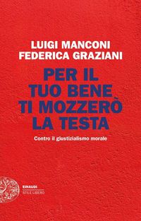 Produktbild: Per il tuo bene ti mozzer&ograve; la testa. Contro il giustizialismo morale