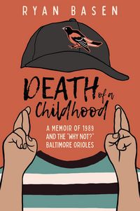 Produktbild: Death of a Childhood: A Memoir of 1989 and the "Why Not?" Baltimore Orioles