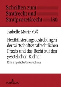 Produktbild: Flexibilisierungsbestrebungen der wirtschaftsstrafrechtlichen Praxis und das Recht auf den gesetzlichen Richter