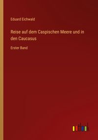 Produktbild: Reise auf dem Caspischen Meere und in den Caucasus