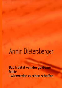 Produktbild: Das Traktat von der goldenen Mitte - wir werden es schon schaffen