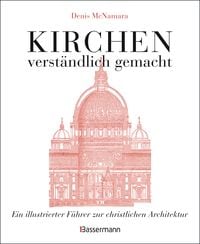 Produktbild: Kirchen - verst&auml;ndlich gemacht. Eine illustrierte und verst&auml;ndliche Baustilkunde zur christlichen Architektur: Kathedralen, Kapellen, Kl&ouml;stern, Abteien und Tempeln. Mit Grund- und Aufrissen, Detail- und Gesamtansichten