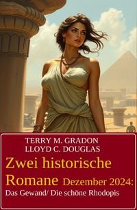Produktbild: Zwei historische Romane Dezember 2024: Das Gewand/ Die sch&ouml;ne Rhodopis