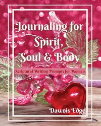 Produktbild: Journaling for Spirit, Soul & Body, Scriptural Writing Prompts for Women