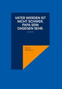 Produktbild: Vater werden ist nicht schwer, Papa sein dagegen sehr.