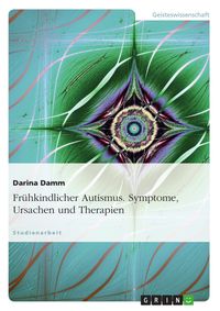 Produktbild: Fr&uuml;hkindlicher Autismus - Symptome, Ursachen und Therapien