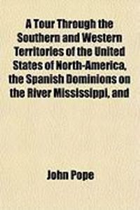 Produktbild: A Tour Through the Southern and Western Territories of the United States of North-America, the Spanish Dominions on the River Mississippi, and