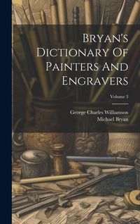 Produktbild: Bryan's Dictionary Of Painters And Engravers; Volume 3