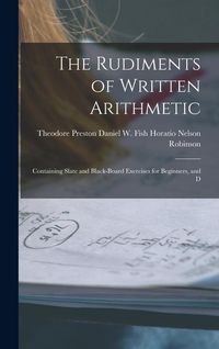 Produktbild: The Rudiments of Written Arithmetic: Containing Slate and Black-board Exercises for Beginners, and D