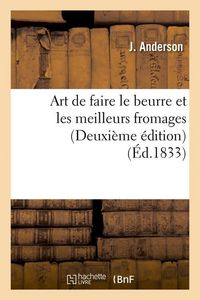 Produktbild: Art de faire le beurre et les meilleurs fromages (Deuxi&egrave;me &eacute;dition) (&Eacute;d.1833)